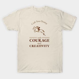 Craft Your Destiny with Courage and Creativity. T-Shirt